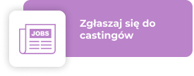 Castingi Warszawa - szukamy talentów do filmu, reklamy i serialu!